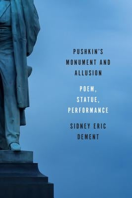 Pushkin's Monument and Allusion: Poem, Statue, Performance by Dement, Sidney Eric