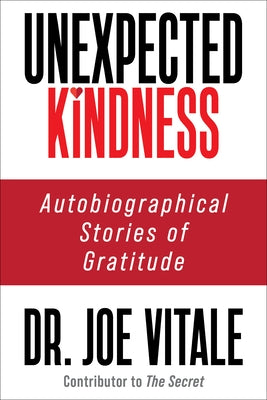 Unexpected Kindness: Autobiographical Stories of Gratitude by Vitale, Joe