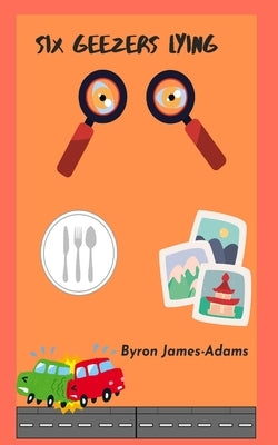 Six Geezers Lying by James-Adams, Byron