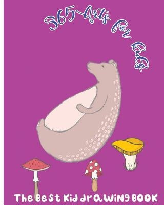 365 Arts for Kids: The Best Kid Drawing Book by O' Beverly, Bob