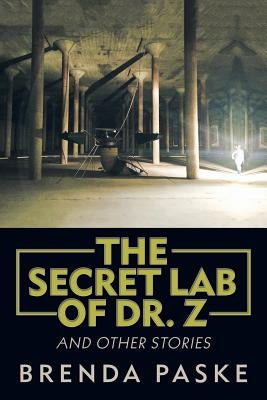 The Secret Lab of Dr. Z: And Other Stories by Paske, Brenda