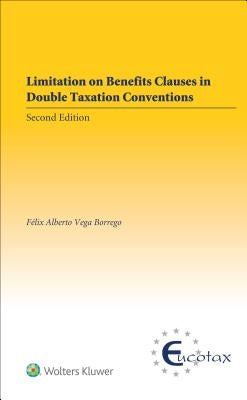Limitation on Benefits Clauses in Double Taxation Conventions by Borrego, Felix Alberto Vega
