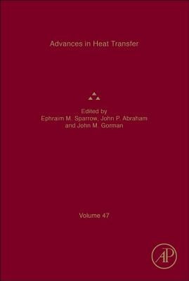 Advances in Heat Transfer: Volume 47 by Sparrow, Ephraim M.
