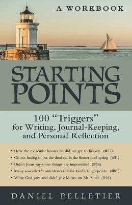 Starting Points: 100 Triggers for Writing, Journal-Keeping, and Personal Reflection by Pelletier, Daniel