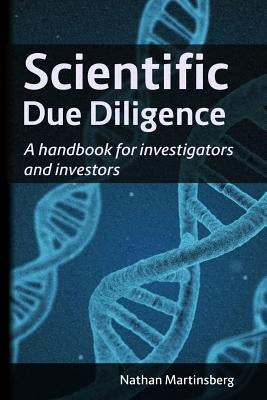 Scientific due diligence: A handbook for investigators and investors by Martinsberg, Nathan