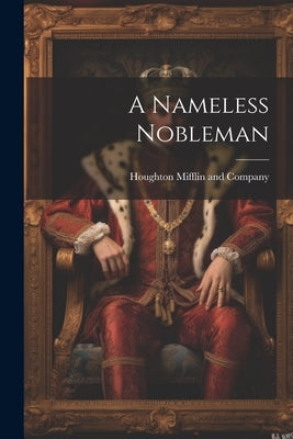 A Nameless Nobleman by Houghton Mifflin and Company