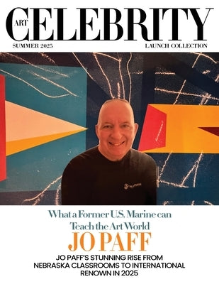 Art Celebrity Launch Collection Summer 2025 - Jo Paff: Jo Paff's Stunning Rise from Nebraska Classrooms to International Renown in 2025 by Art Celebrity Magazine