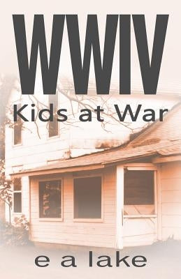 WWIV - Kids at War: Kids at War by Lake, E. a.