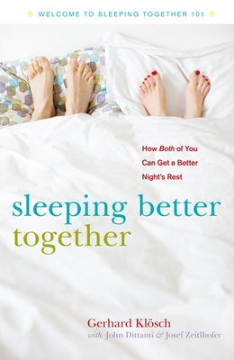 Sleeping Better Together: How the Latest Research Will Help You and a Loved One Get a Better Night's Rest by Klösch, Gerhard