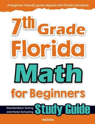 7th Grade Florida Math for Beginners: Standardized Testing and Home Schooling Study Guide by Eslamian, Hamid