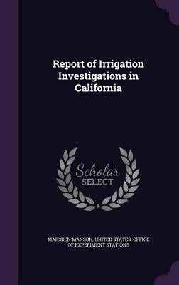 Report of Irrigation Investigations in California by Manson, Marsden