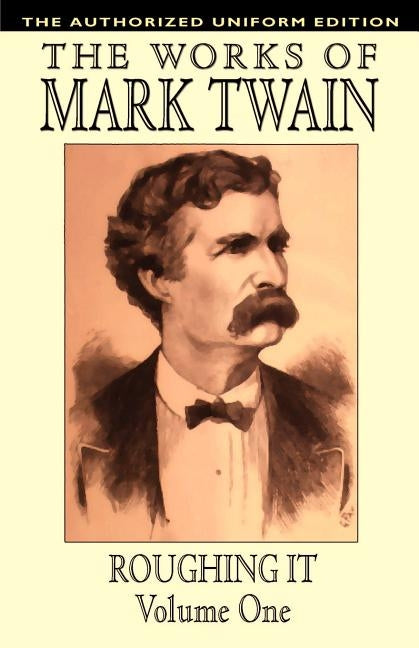 Roughing It, Vol. 1: The Authorized Uniform Edition by Twain, Mark