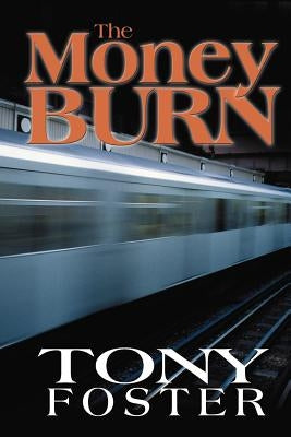 The Money Burn by Foster, Tony