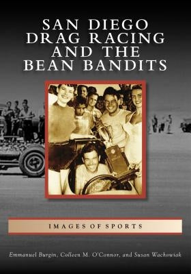 San Diego Drag Racing and the Bean Bandits by Burgin, Emmanuel