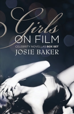 Girls On Film: Three International Celebrity Novellas by Baker, Josie