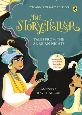 The Storyteller: Tales from the Arabian Nights (10th Anniversary Edition) by Ravishankar, Anushka