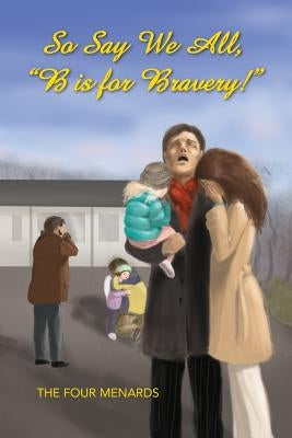 So Say We All, B Is for Bravery. by Menard, Michele R.