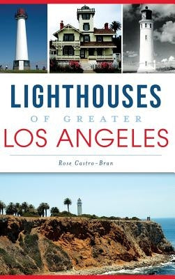 Lighthouses of Greater Los Angeles by Castro-Bran, Rose