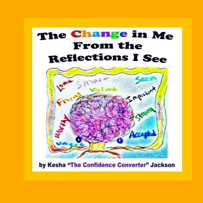 The Change in Me from the Reflections I See by Jackson, Kesha the Confidence Converter