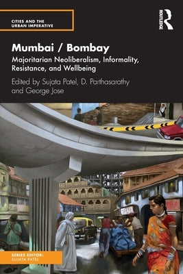 Mumbai / Bombay: Majoritarian Neoliberalism, Informality, Resistance, and Wellbeing by Patel, Sujata