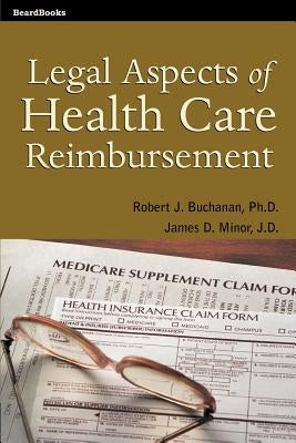 Legal Aspects of Health Care Reimbursement by Buchanan, Robert J.