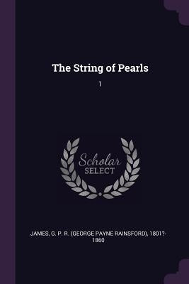The String of Pearls: 1 by James, George Payne Rainsford