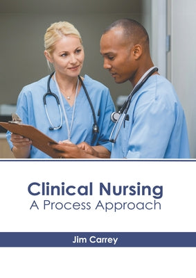 Clinical Nursing: A Process Approach by Carrey, Jim
