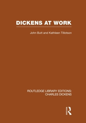 Dickens at Work (Rle Dickens) by Butt, John