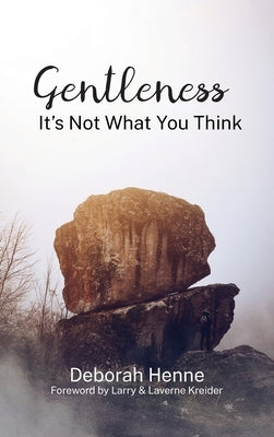 Gentleness: It's Not What You Think by Henne, Debbie