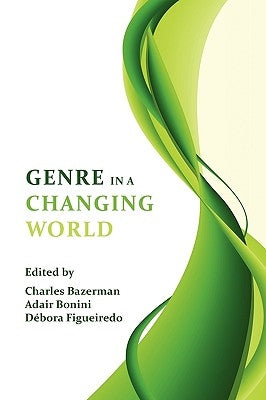 Genre in a Changing World by Bazerman, Charles