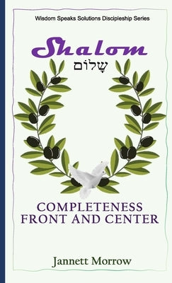 Shalom: Completeness Front and Center by Morrow, Jannett