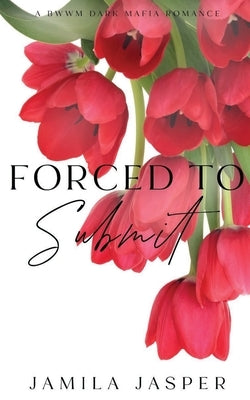 Forced To Submit: BWWM Dark Mafia Romance by Jasper, Jamila