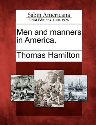 Men and Manners in America. by Hamilton, Thomas