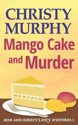 Mango Cake and Murder by Murphy, Christy