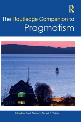 The Routledge Companion to Pragmatism by Aikin, Scott F.