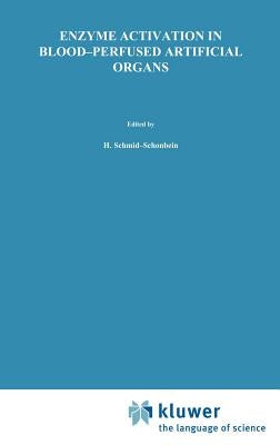 Enzyme Activation in Blood-Perfused Artificial Organs by Schmid-Schönbein, Holger