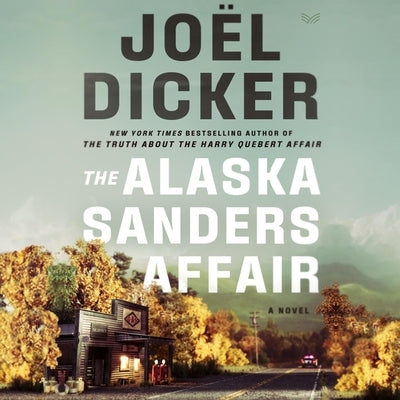 The Alaska Sanders Affair by Dicker, Jo?l