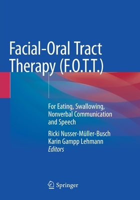Facial-Oral Tract Therapy (F.O.T.T.): For Eating, Swallowing, Nonverbal Communication and Speech by Nusser-Müller-Busch, Ricki