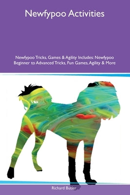 Newfypoo Activities Newfypoo Tricks, Games & Agility Includes: Newfypoo Beginner to Advanced Tricks, Fun Games, Agility and More by Butler, Richard