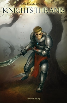 Knights Thranis: The Chronicles of Freylar by Young, Liam W. H.