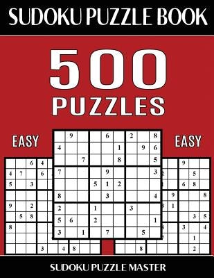 Sudoku Puzzle Book 500 Easy Puzzles: No Wasted Puzzles With Only One Level of Difficulty by Master, Sudoku Puzzle