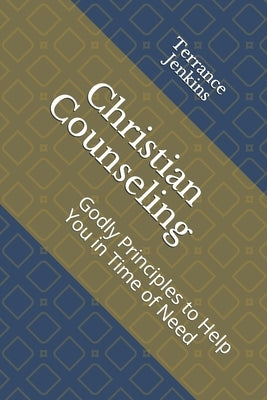 Christian Counseling: Godly Principles to Help You in Time of Need by Jenkins Ph. D., Terrance