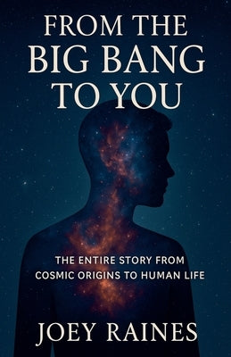 From the Big Bang to You by Raines, Joey