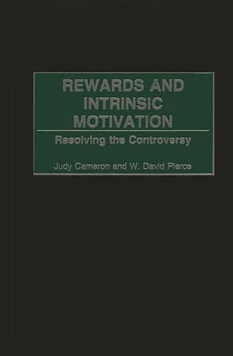 Rewards and Intrinsic Motivation: Resolving the Controversy by Cameron, Judy