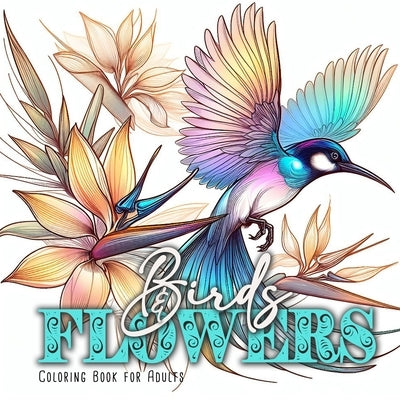 Birds and Flowers Coloring Book for Adults: Birds Bird Coloring Book for Adults Flowers Coloring Book Grayscale Birds Grayscale coloring book by Publishing, Monsoon