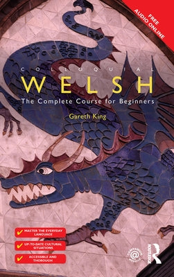 Colloquial Welsh: The Complete Course for Beginners by King, Gareth