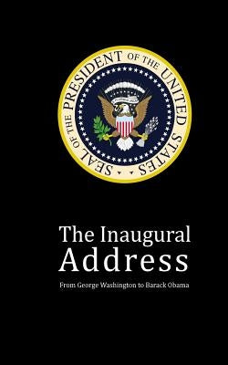 The Inaugural Address: From George Washington to Barack Obama by Antony, Js