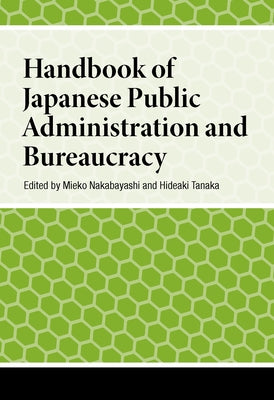Handbook of Japanese Public Administration and Bureaucracy by Nakabayashi, Mieko