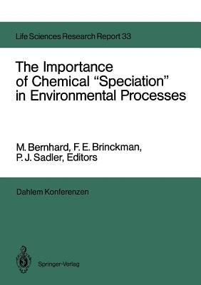 The Importance of Chemical "Speciation" in Environmental Processes: Report of the Dahlem Workshop on the Importance of Chemical "Speciation" in Enviro by Bernhard, M.