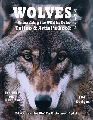 Title Wolves Unleashing the Wild in Color - Tattoo and Artist's book Vol. 2: Surrealistic color portraits of Wolves in natural habitat, ideal for both by Mets, Alex